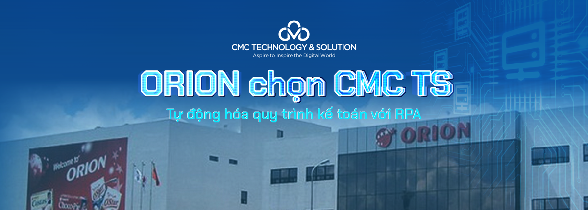 Lựa chọn giải pháp RPA từ CMC TS, Orion Vina tiết kiệm 70% thời gian nhập liệu mỗi năm