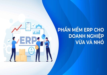 Ứng dụng giải pháp ERP cho doanh nghiệp vừa và nhỏ hiệu quả