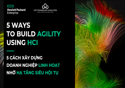 5 cách xây dựng doanh nghiệp linh hoạt nhờ hạ tầng siêu hội tụ của HPE 