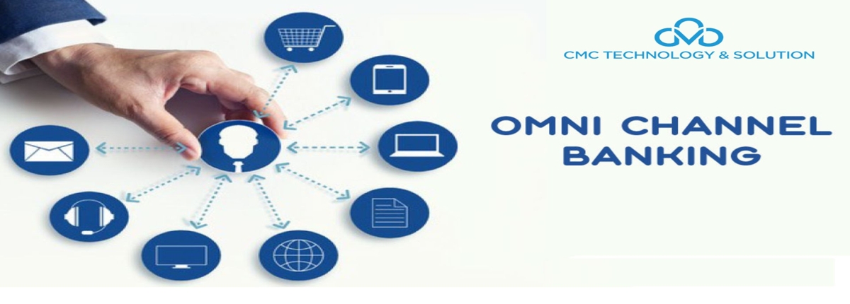Giải pháp triển khai Omnichannel Banking hiệu quả và ý nghĩa