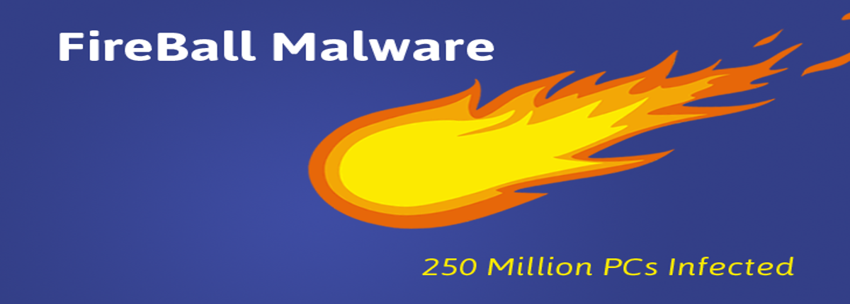 Hãy cẩn thận! Hơn 250 triệu máy tính trên toàn cầu đang bị nhiễm Fireball Malware!!!